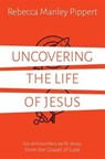 Uncovering the Life of Jesus - Rebecca Manley Pippert - 9781910307632