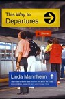This Way To Departures - Linda Mannheim - 9781910312438