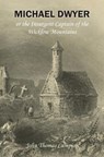 Michael Dwyer; or, the Insurgent Captain of the Wicklow Mountains: A Tale of the Rising in '98 - Derek a. Rowlinson - 9781910375280