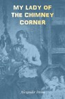 My Lady of the Chimney Corner: A Story of Love and Poverty in Irish Peasant Life - George Ogilvy Reid - 9781910375327