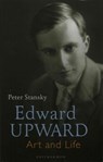 Edward Upward: Art and Life - Professor Peter Stansky - 9781910392843