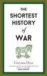 The Shortest History Of War - Gwynne Dyer - 9781910400845