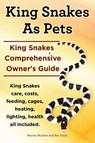 King Snakes as Pets. King Snakes Comprehensive Owner's Guide. Kingsnakes Care, Costs, Feeding, Cages, Heating, Lighting, Health All Included. - Marvin Murkett ; Ben Team - 9781910410264