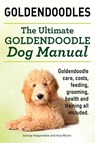 Goldendoodles. Ultimate Goldendoodle Dog Manual. Goldendoodle Care, Costs, Feeding, Grooming, Health and Training All Included. - George Hoppendale ; Asia Moore - 9781910410585