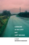 Caravan of The Lost and Left Behind - Deirdre Shanahan - 9781910422489