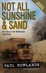 Not All Sunshine and Sand: The Tales of a UK-Middle East Truck Driver - Paul Rowlands - 9781910456668