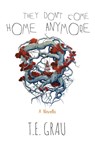 They Don't Come Home Anymore - T. E. Grau - 9781910471036
