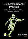 Deliberate Soccer Practice - Ray Power - 9781910515884