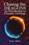 Chasing the Dragons: An Introduction to Draconic Astrology - Victor Olliver - 9781910531662