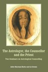 The Astrologer, the Counsellor and the Priest - Juliet Sharman-Burke ; Liz Greene - 9781910531877