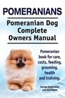 Pomeranians. Pomeranian Dog Complete Owners Manual. Pomeranian book for care, costs, feeding, grooming, health and training. - Asia Moore - 9781910617298