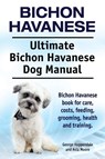 Bichon Havanese. Ultimate Bichon Havanese Dog Manual. Bichon Havanese book for care, costs, feeding, grooming, health and training. - George Hoppendale ; Asia Moore - 9781910617304