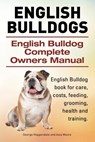 English Bulldogs. English Bulldog Complete Owners Manual. English Bulldog book for care, costs, feeding, grooming, health and training. - George Hoppendale ; Asia Moore - 9781910617502