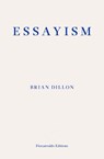 Essayism - Brian Dillon - 9781910695418
