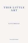 This Little Art - Kate Briggs - 9781910695456