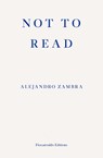 Not to Read - Alejandro Zambra - 9781910695630