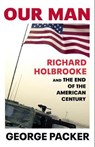 Our man : richard holbrooke and the end of the american century - george packer - 9781910702925
