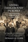 Living Dangerously in Korea - Donald N Clark - 9781910736692