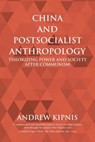 China and Postsocialist Anthropology - Andrew Kipnis - 9781910736814