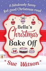 Bella's Christmas Bake Off - Sue Watson - 9781910751619