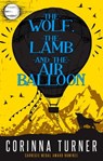 The Wolf, the Lamb, and the Air Balloon - Corinna Turner - 9781910806692
