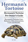 Hermann's Tortoise Owner's Guide. Hermann's Tortoise book for Diet, Costs, Care, Diet, Health, Behavior and Interaction. Hermann's Tortoise Pet. - Ben Team - 9781910861332