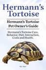 Hermann's Tortoise Owner's Guide. Hermann's Tortoise book for Diet, Costs, Care, Diet, Health, Behavior and Interaction. Hermann's Tortoise Pet. - Ben Team - 9781910861332