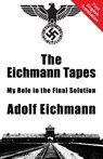 The Eichmann Tapes - Adolf Eichmann - 9781910881095
