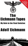 The Eichmann Tapes - Adolf Eichmann - 9781910881101