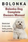 Bolonka. Bolonka Dog Complete Owners Manual. Bolonka book for care, costs, feeding, grooming, health and training. - MOORE,  Asia - 9781910941072