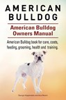 American Bulldog. American Bulldog Dog Complete Owners Manual. American Bulldog book for care, costs, feeding, grooming, health and training. - Asia Moore - 9781910941102