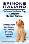 Spinone Italiano. Spinone Italiano Dog Complete Owners Manual. Spinone Italiano book for care, costs, feeding, grooming, health and training. - George Hoppendale ; Asia Moore - 9781910941669