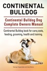 Continental Bulldog. Continental Bulldog Dog Complete Owners Manual. Continental Bulldog book for care, costs, feeding, grooming, health and training. - George Hoppendale ; Asia Moore - 9781910941812