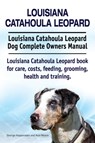Louisiana Catahoula Leopard. Louisiana Catahoula Leopard Dog Complete Owners Manual. Louisiana Catahoula Leopard book for care, costs, feeding, grooming, health and training. - George Hoppendale ; Asia Moore - 9781910941843