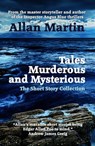 Tales Murderous and Mysterious: The Short Story Collection - Allan Martin - 9781910946909