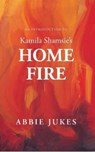 An Introduction to Kamila Shamsie's Home Fire - Abbie Jukes - 9781910996690