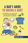A Dad's Guide to Having a Baby - Dominic Bliss - 9781911026822