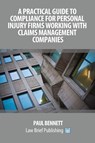 A Practical Guide to Compliance for Personal Injury Firms Working with Claims Management Companies - Paul Bennett - 9781911035213