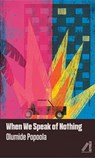 When We Speak of Nothing - Olumide Popoola - 9781911115458