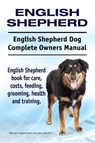 English Shepherd. English Shepherd Dog Complete Owners Manual. English Shepherd book for care, costs, feeding, grooming, health and training. - George Hoppendale ; Asia Moore - 9781911142300