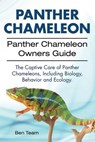 Panther Chameleon. Panther Chameleon Owners Guide. The Captive Care of Panther Chameleons, Including Biology, Behavior and Ecology. - Ben Team - 9781911142348