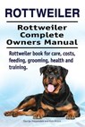 Rottweiler. Rottweiler Complete Owners Manual. Rottweiler book for care, costs, feeding, grooming, health and training. - Asia Moore - 9781911142591