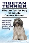 Tibetan Terrier. Tibetan Terrier Dog Complete Owners Manual. Tibetan Terrier book for care, costs, feeding, grooming, health and training. - Asia Moore - 9781911142768