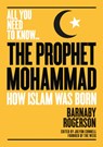The Prophet Muhammad - Barnaby Rogerson - 9781911187882
