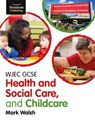 WJEC GCSE Health and Social Care, and Childcare - Mark Walsh - 9781911208952
