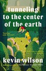 Tunneling to the Center of the Earth - Kevin Wilson - 9781911231370