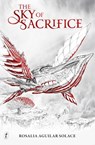 The Sky of Sacrifice - Rosalia Aguilar Solace - 9781911231462