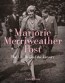 Marjorie Merriweather Post: The Life Behind the Luxury - CHUNG,  Estella M - 9781911282457
