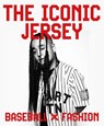 The Iconic Jersey: Baseball X Fashion - CORRALES-DIAZ,  Erin R. - 9781911282884