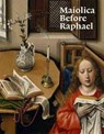 Maiolica Before Raphael - Elisa P. Sani ; Justin Raccanello ; Timothy Wilson - 9781911300205